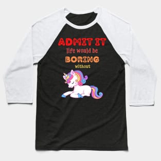 Admit it - Life would be boring without UNICORNS, T-shirt, Pjama Baseball T-Shirt